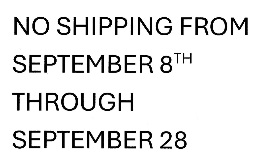 a    No shipping from September 8th Through September 27th